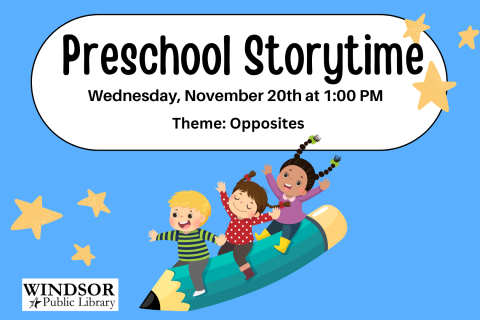 Preschool Storytime, Nov. 20th at 1:00PM. Theme: Opposites 