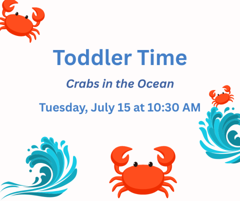 Toddler Time is an early literacy program for ages 2-4. July 15th is all about crabs and ocean life. 