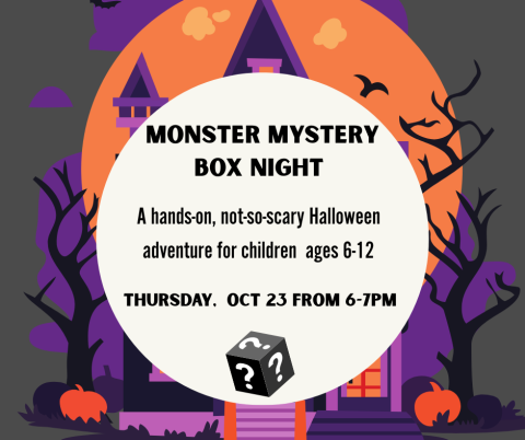 Monster Mystery Box Night Oct 23 at 6:00pm. Ages 6-12