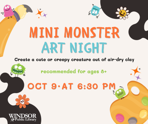Mini Monster Art Night: create a cute or creepy creature out of air-dry clay. Oct 9th at 6:30 pm. Recommended for ages 8+