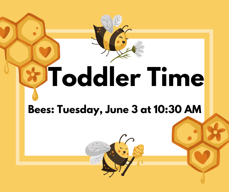 Toddler Time is an early literacy program for ages 2-4. June 3rd is all about bees!