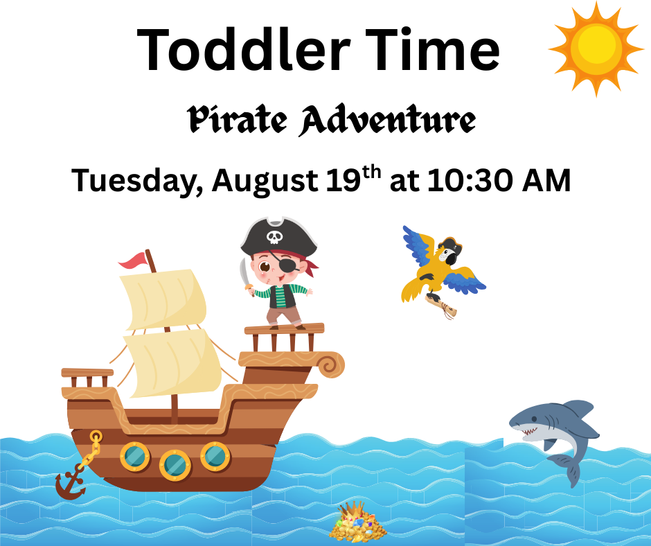 Toddler Time is an early literacy program for ages 2-4. August 19th will be a pirate adventure!